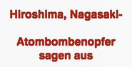 Hiroshima, Nagasaki: Atombombenopfer sagen aus