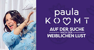 Paula kommt: Auf der Suche nach der weiblichen Lust