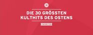 Die 30 größten Kulthits des Ostens