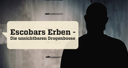 Escobars Erben - Die unsichtbaren Drogenbosse