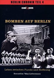 Bomben auf Berlin - Leben zwischen Furcht und Hoffnung