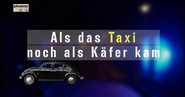 Als das Taxi noch als Käfer kam