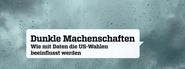 Dunkle Machenschaften: Wie mit Daten US-Wahlen beeinflusst werden