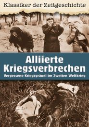 Alliierte Kriegsverbrechen: Vergessene Kriegsgräuel im Zweiten Weltkrieg