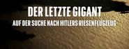 Der letzte Gigant: Auf der Suche nach Hitlers Riesenflugzeug