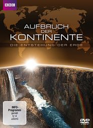 BBC: Weltbewegend: Die Entstehung der Kontinente / Aufbruch der Kontinente