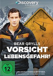 Bear Grylls: Vorsicht Lebensgefahr