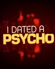 I Dated a Psycho