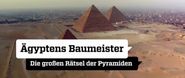 Ägyptens Baumeister: Die großen Rätsel der Pyramiden