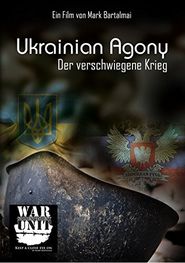 Ukrainian Agony - Der verschwiegene Krieg